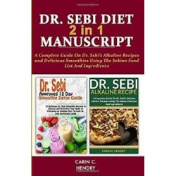 DR. SEBI DIET - 2 in 1 MANUSCRIPT: A Complete Guide On Dr. Sebi’s Recipes (2019)