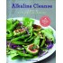 Alkaline Cleanse: 100 Recipes to Cleanse and Nourish